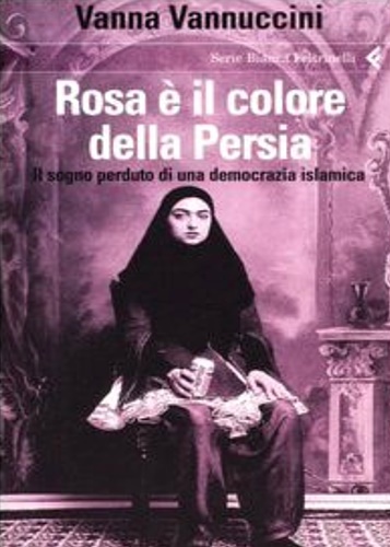 9788807171185-Rosa è il colore della Persia. Il sogno perduto di una democrazia islamica.