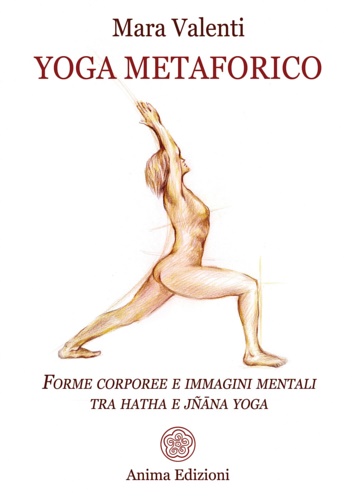 9788863656916-Yoga metaforico. Forme corporee e immagini mentali tra hatha e jñana yoga.