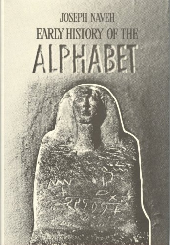 9789652234360-Early History of the Alphabet: An Introduction to West Semitic Epigraphy and Pal