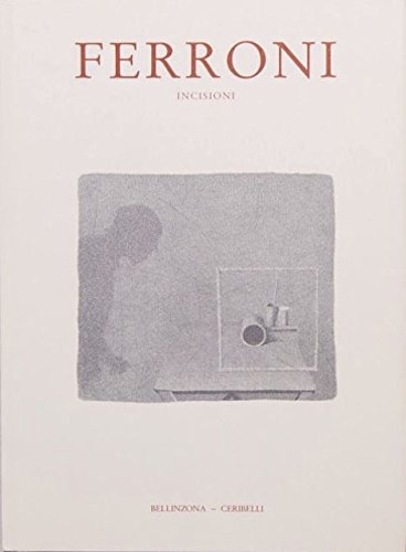 Ferroni. Incisioni 1957-1991.