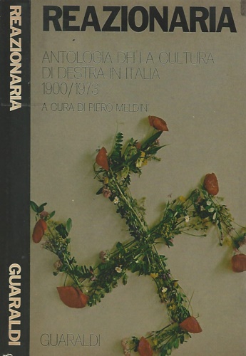 Reazionaria. Antologia della cultura di destra in Italia. 1900/1973.