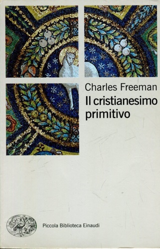Freeman,Charles. - Il cristianesimo primitivo.