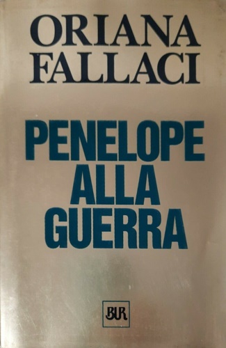 Fallaci,Oriana. - Penelope alla guerra.