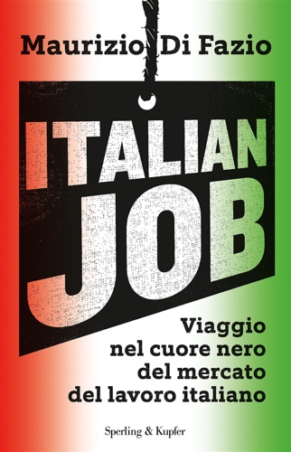 Di Fazio, Maurizio. - Italian job. Viaggio nel cuore nero del mercato del lavoro italiano.