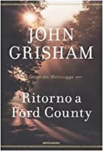 Grisham,John. - Ritorno a Ford County. Storie del Mississipi.