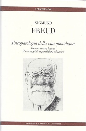 Freud,Sigmud. - Psicopatologia della vita quotidiana. Dimenticanze, lapsus, sbadataggini, superstizioni ed errori.